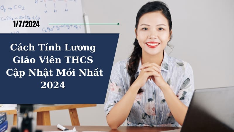 Cách Tính Lương Giáo Viên THCS Cập Nhật Mới Nhất Năm 2024