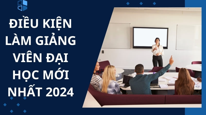 Cập nhật các điều kiện làm giảng viên đại học mới nhất 2024