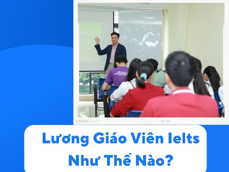 Lương Giáo Viên Ielts Như Thế Nào?