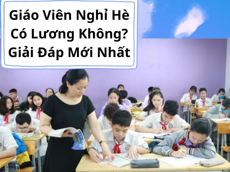 Giáo Viên Nghỉ Hè Có Lương Không?