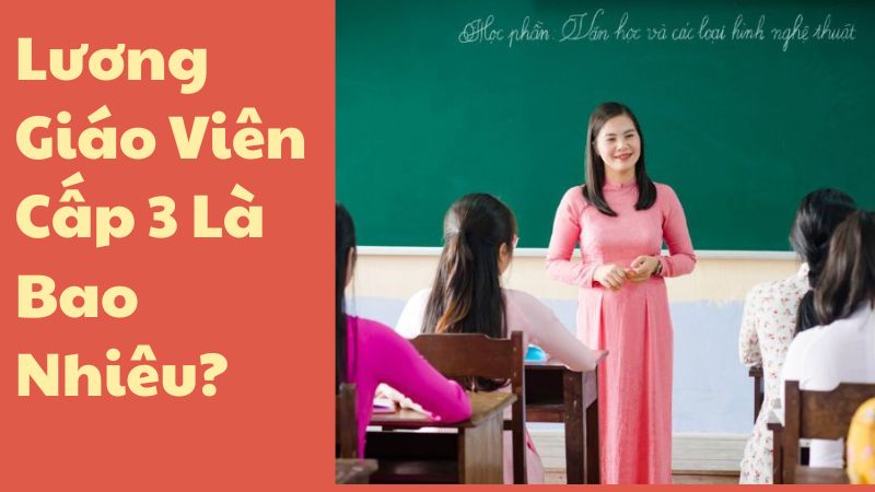 Lương Giáo Viên Cấp 3 Là Bao Nhiêu?