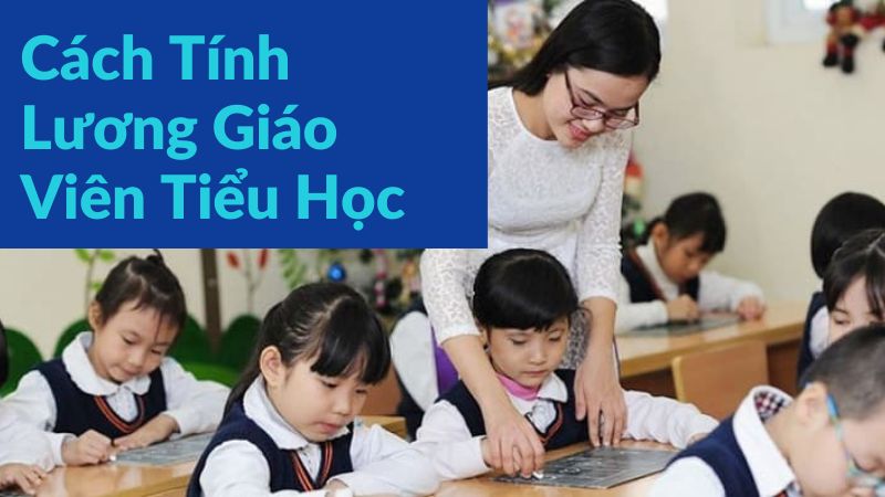 Cách Tính Lương Giáo Viên Tiểu Học