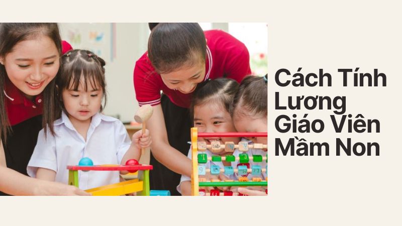 Cách Tính Lương Giáo Viên Mầm Non