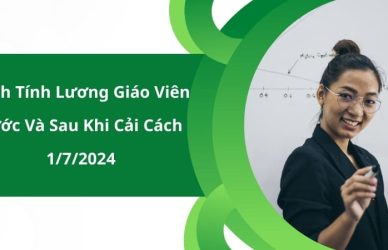 Cách Tính Lương Giáo Viên Trước Và Sau Khi Cải Cách 1/7/2024